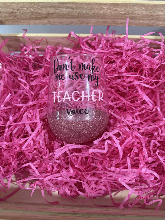 🍷 “Don’t Make Me Use My Teacher Voice” Glitter Wine Glass
