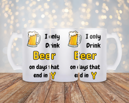 I Only Drink Beer On Days That End In Y