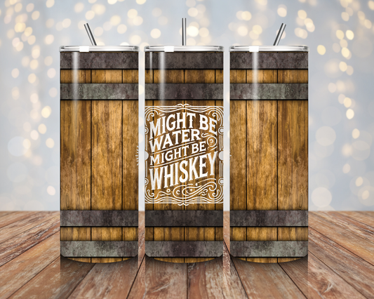 Might Be Water Might Be Whiskey