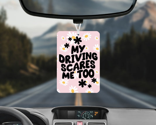 My driving scares me too