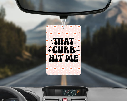 That curb hit me