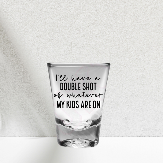 I'll Have A Double Shot Of Whatever My Kids Are On