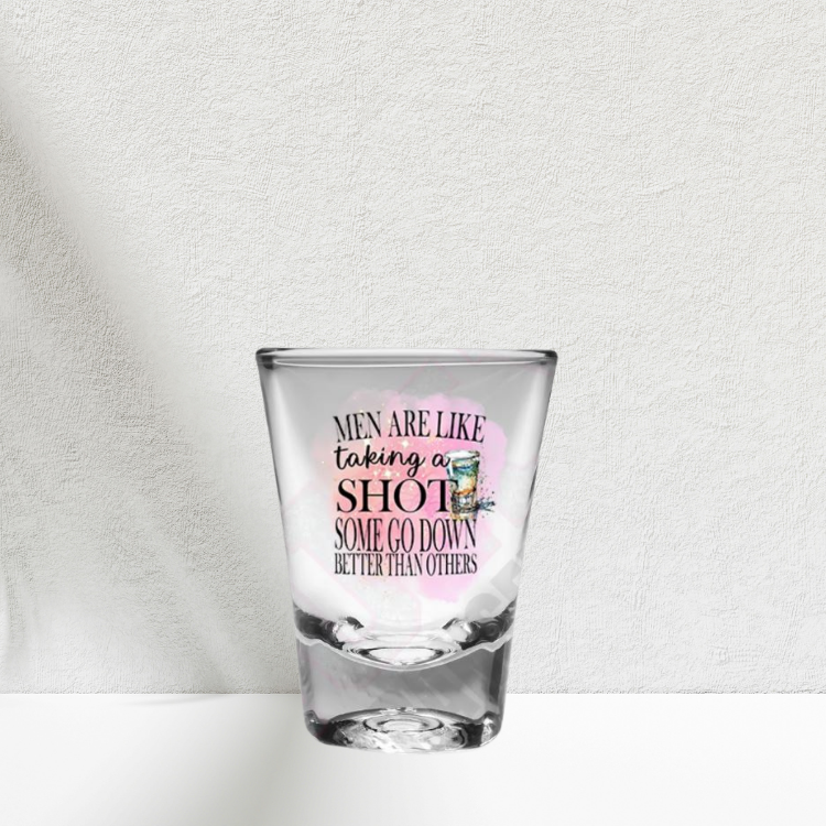 Men Are Like Taking A Shot