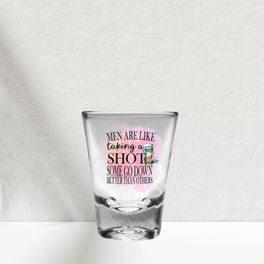 Men Are Like Taking A Shot